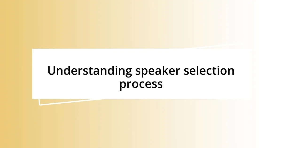 Understanding speaker selection process