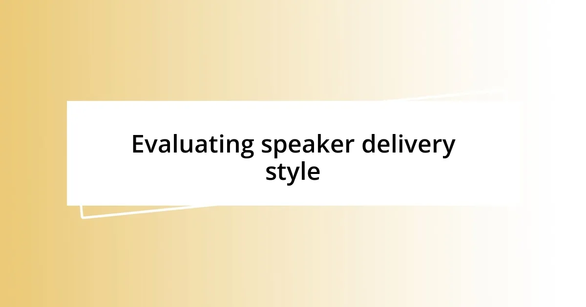 Evaluating speaker delivery style