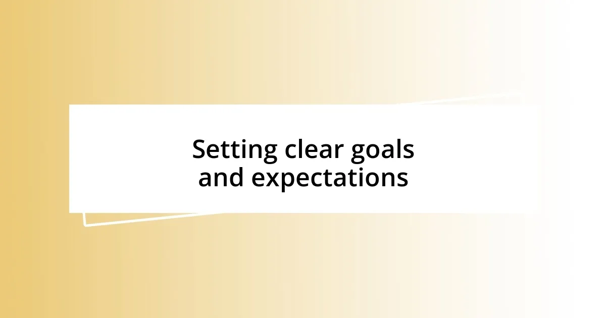 Setting clear goals and expectations