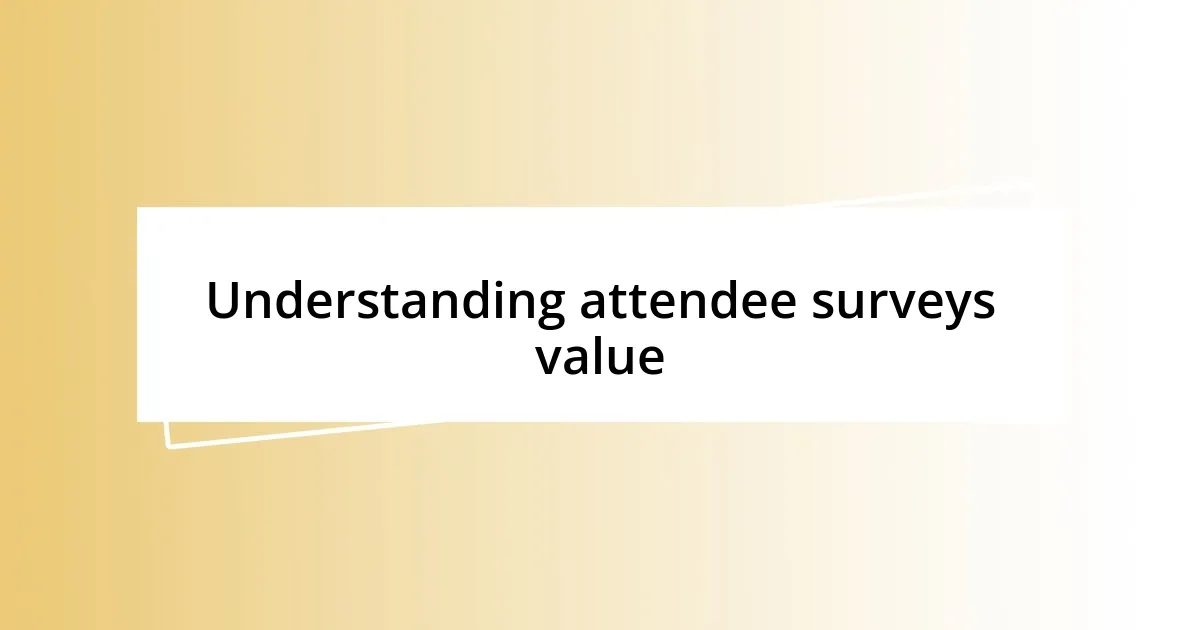 Understanding attendee surveys value