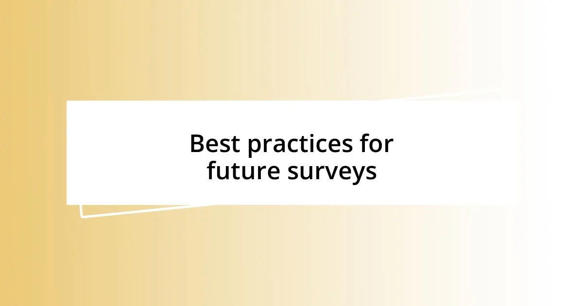 Best practices for future surveys