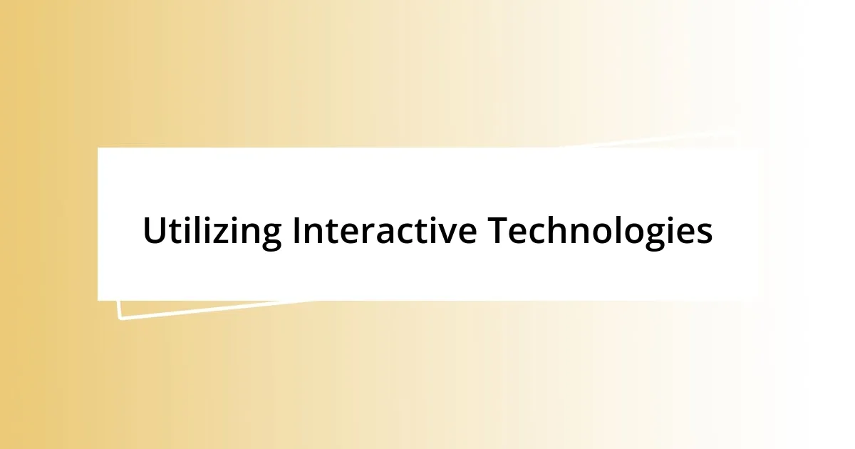 Utilizing Interactive Technologies