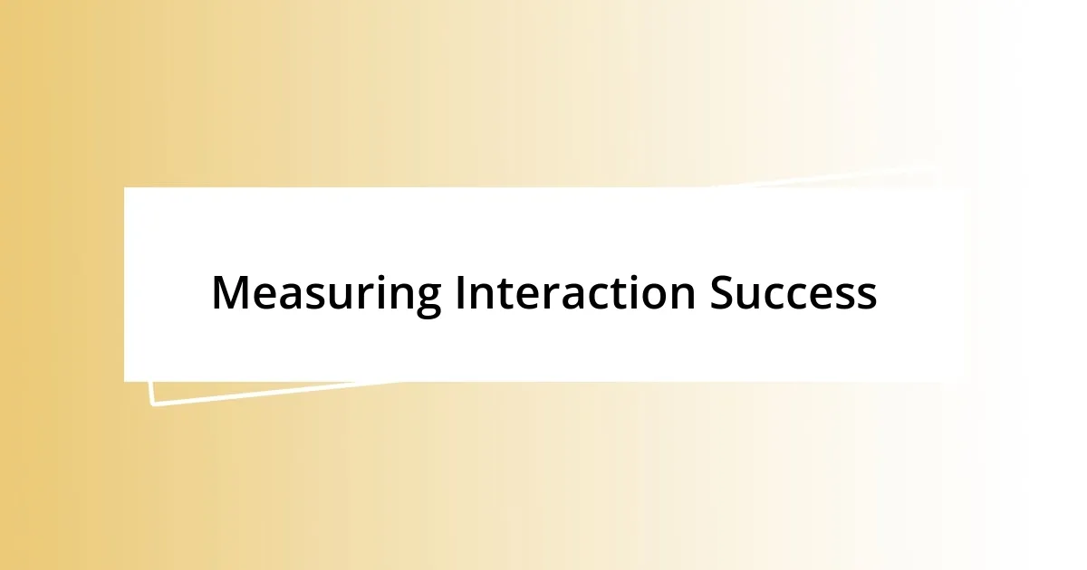 Measuring Interaction Success