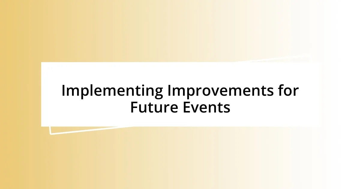 Implementing Improvements for Future Events