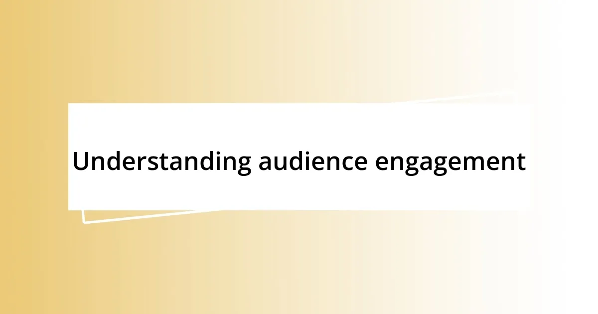 Understanding audience engagement