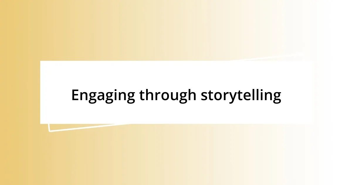 Engaging through storytelling