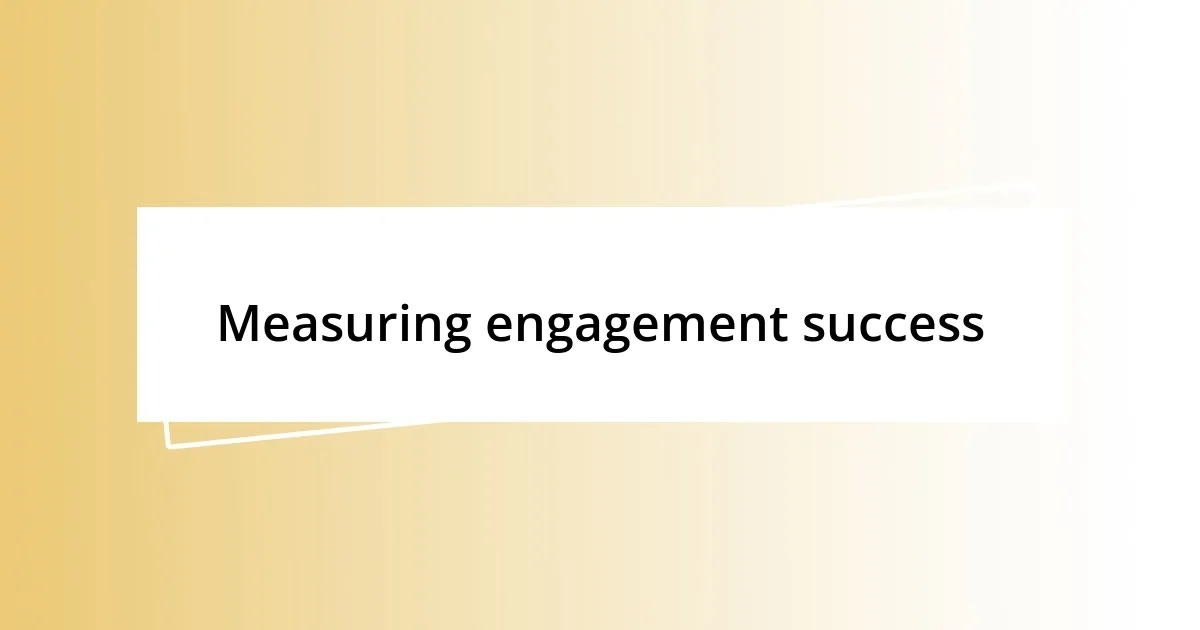 Measuring engagement success