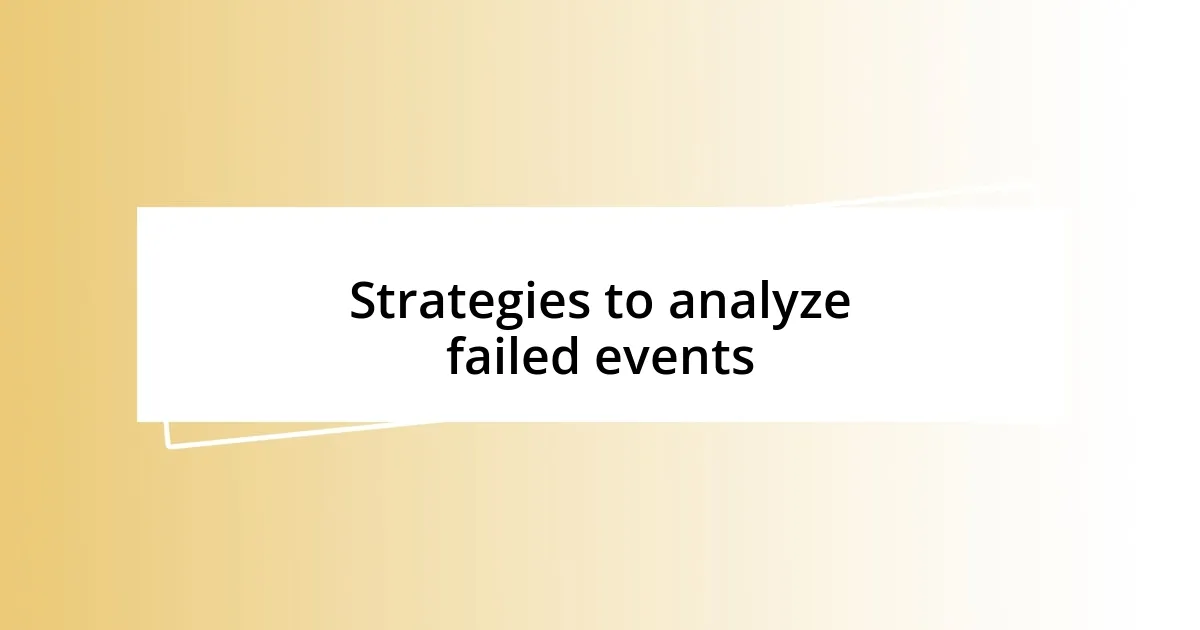 Strategies to analyze failed events