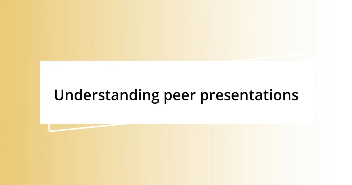 Understanding peer presentations