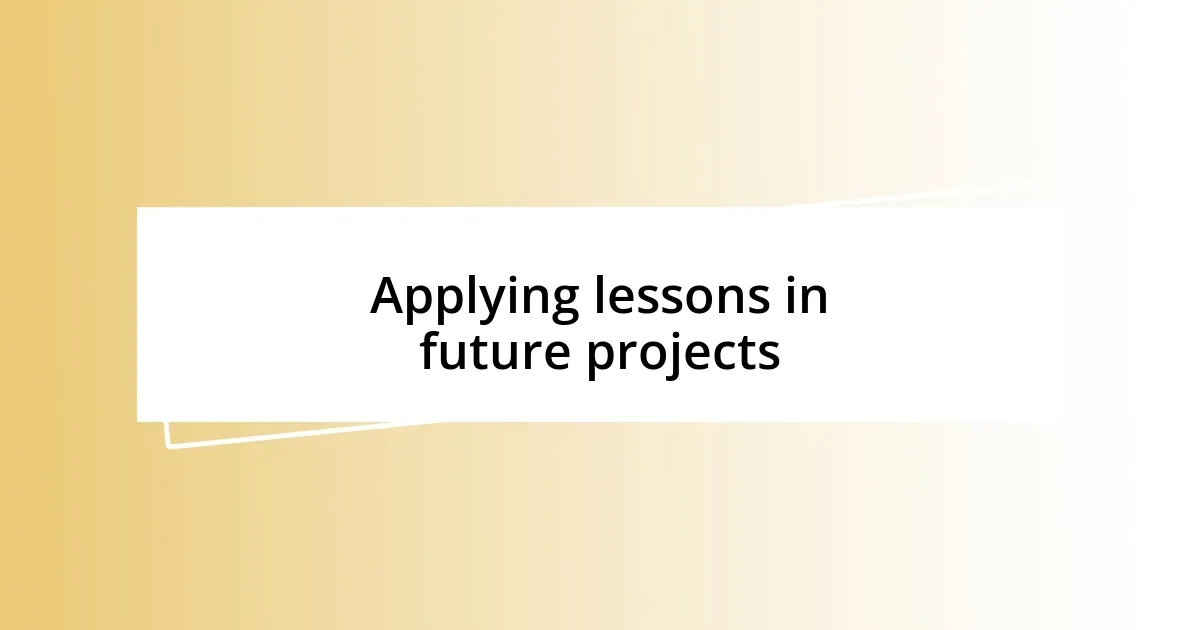 Applying lessons in future projects