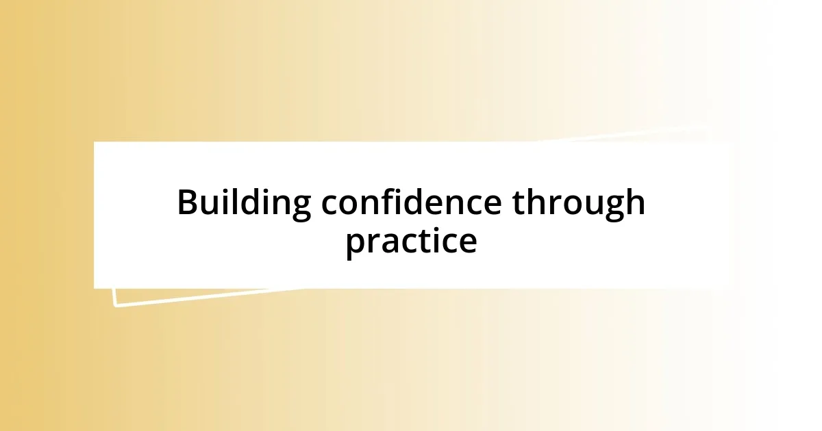 Building confidence through practice