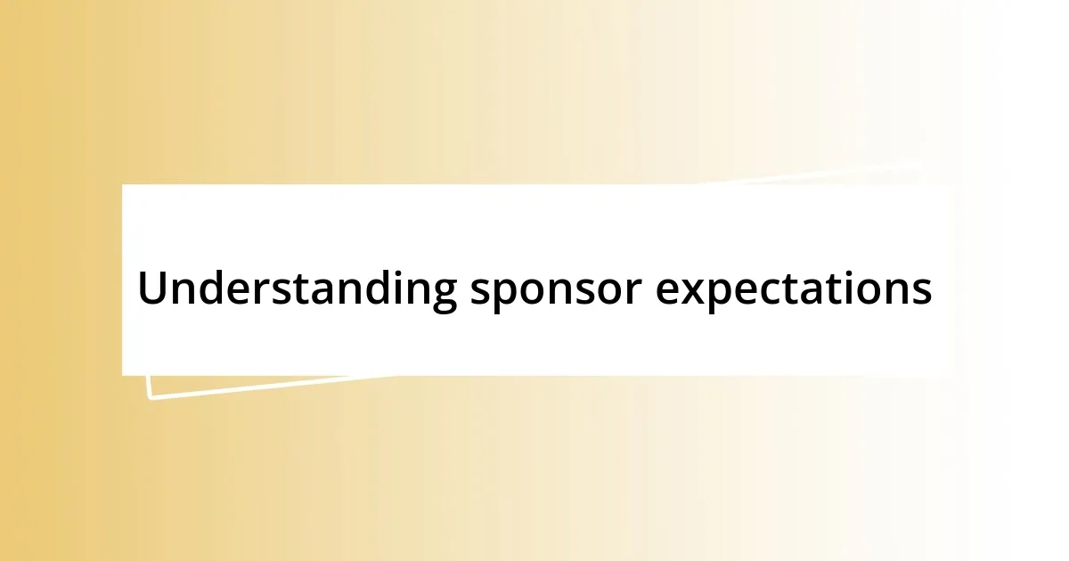 Understanding sponsor expectations