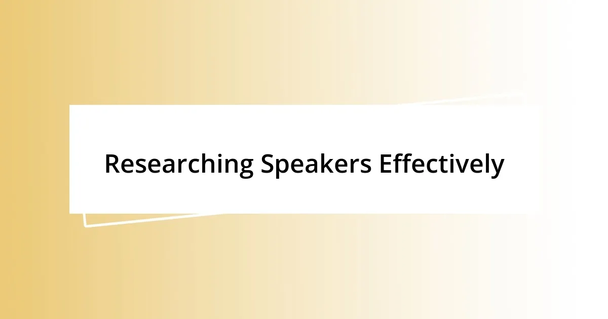 Researching Speakers Effectively