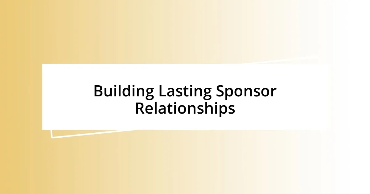 Building Lasting Sponsor Relationships