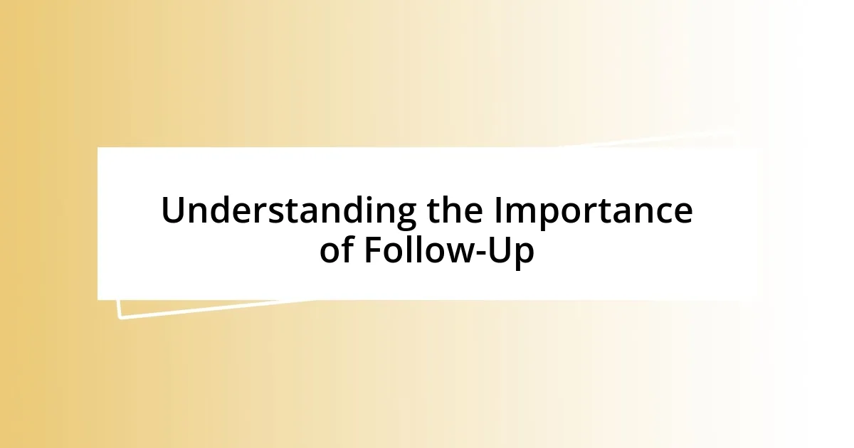 Understanding the Importance of Follow-Up