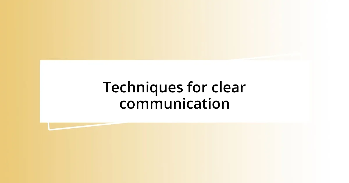 Techniques for clear communication