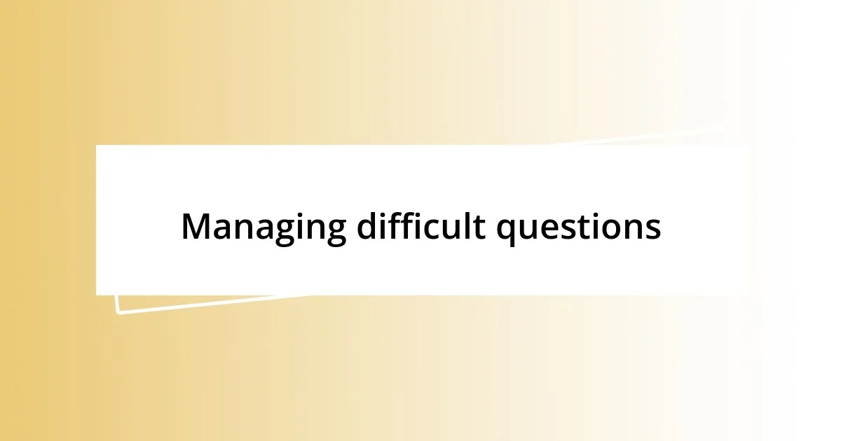 Managing difficult questions