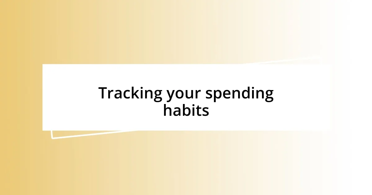 Tracking your spending habits