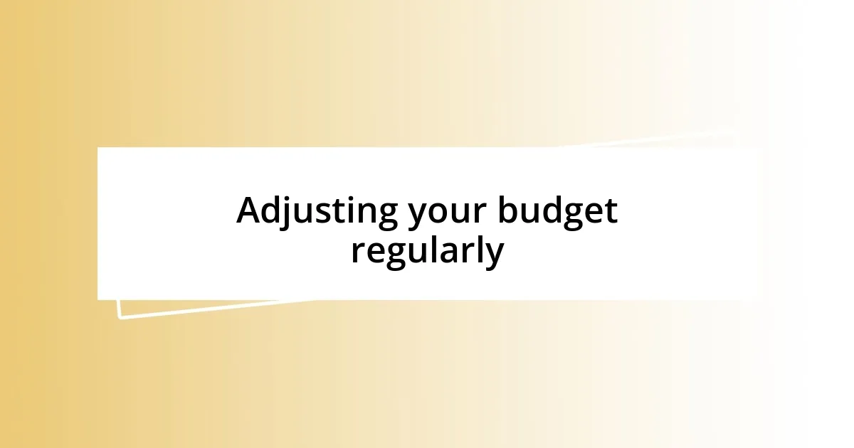 Adjusting your budget regularly