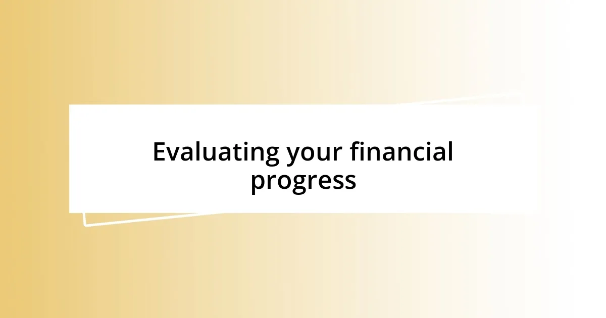 Evaluating your financial progress