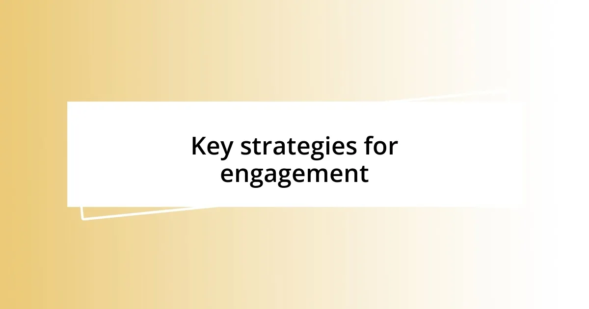 Key strategies for engagement